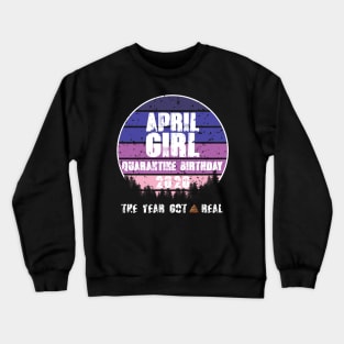 April Birthday Girl in Quarantine Crewneck Sweatshirt